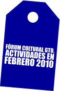 Actividades en el Forum Cultural Guanajuato en Febrero 2010